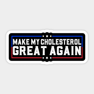 Make My Cholesterol Levels Great Again Funny Diet joke Sticker